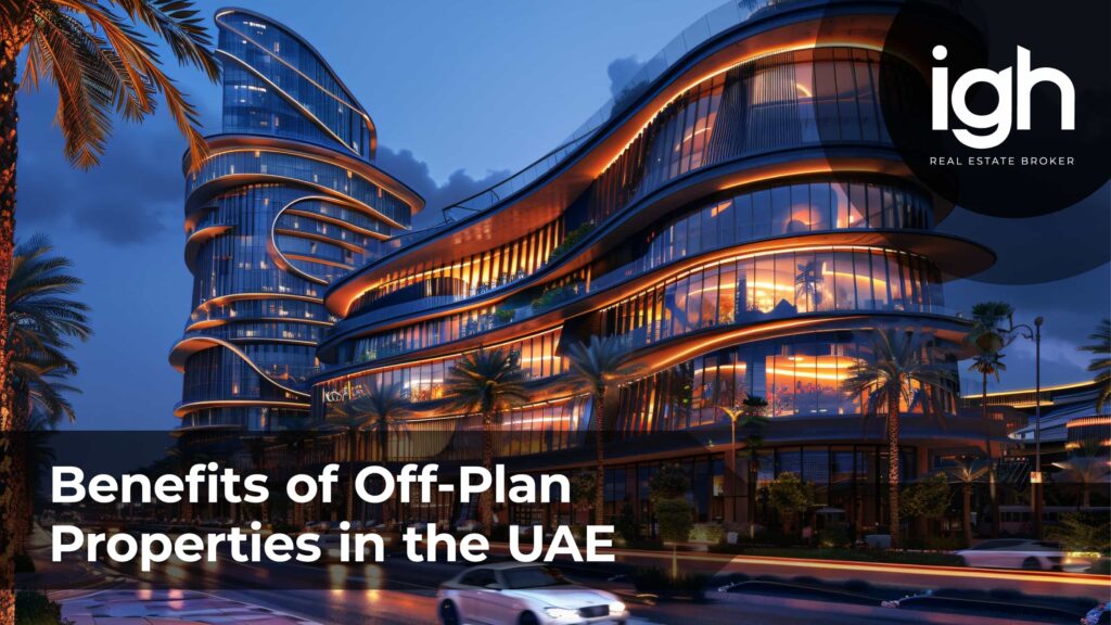 Understanding the Benefits of Off-Plan Properties in the UAE